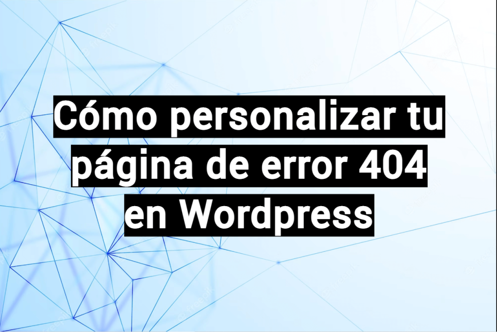 cómo personalizar mi página de error 404 en Wordpress