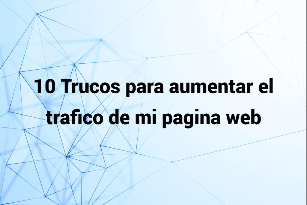 10 Trucos sobre cómo aumentar el tráfico web